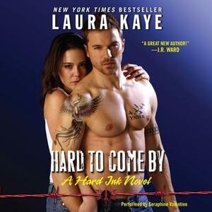 Hard to Come by: A Hard Ink Novel by Laura Kaye