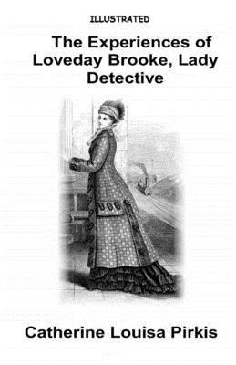 The Experiences of Loveday Brooke, Lady Detective Illustrated by Catherine Louisa Pirkis