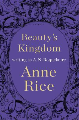 Beauty's Kingdom by A.N. Roquelaure, Anne Rice