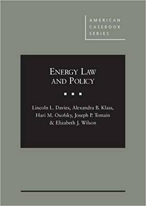 Energy Law and Policy by Elizabeth J. Wilson, Alexandra B. Klass, Joseph P. Tomain, Hari M. Osofsky, Lincoln L. Davies