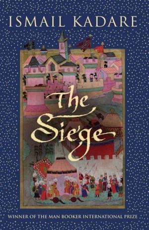 The Siege by Ismail Kadare