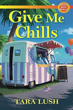 Give Me Chills: A Devil's Beach Novella by Tara Lush