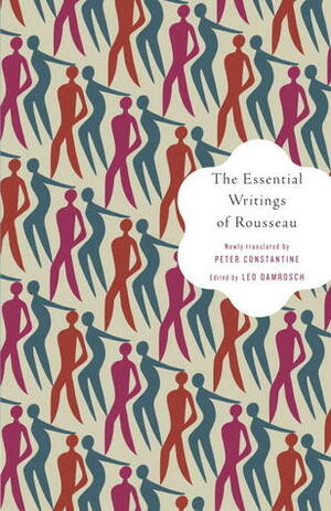 The Essential Writings of Rousseau by Peter Constantine, Jean-Jacques Rousseau, Leo Damrosch