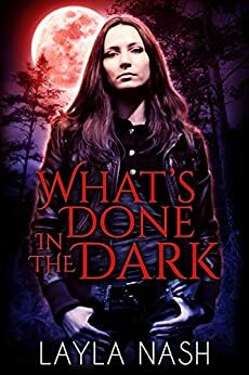 What's Done in the Dark by Layla Nash