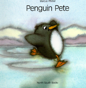 Penguin Pete by Marcus Pfister, Anthea Bell