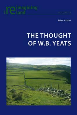 The Thought of W.B. Yeats by Brian Arkins