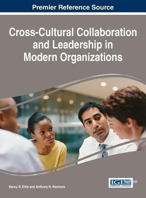 Cross-Cultural Collaboration and Leadership in Modern Organizations by Anthony H. Normore, Nancy D. Erbe