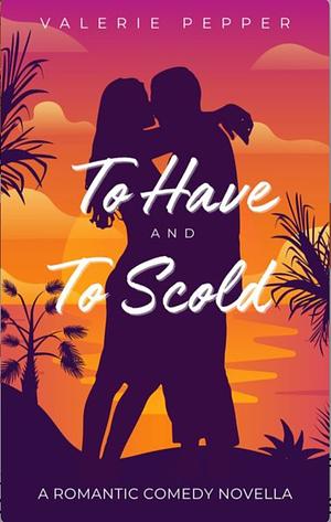 To Have and To Scold by Valerie Pepper