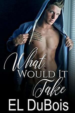 What Would It Take by E.L. DuBois