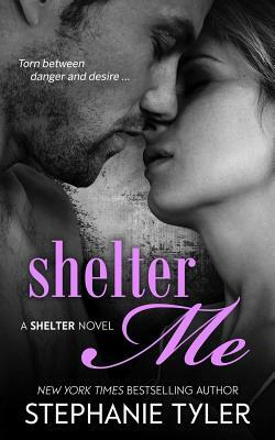 Shelter Me: A Shelter Novel by Stephanie Tyler