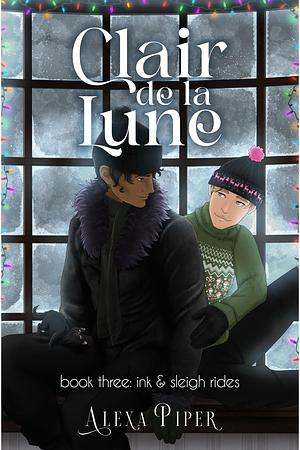 Clair de la Lune: Book Three: Ink & Sleigh Rides by Alexa Piper