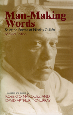 Man-Making Words: Selected Poems of Nicolas Guillen by Nicolás Guillén