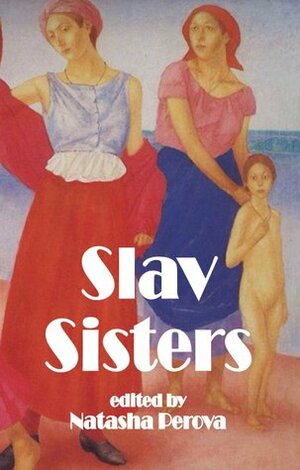 Slav Sisters (The Dedalus Book of Russian Women's Literature) by Andrew Bromfield, Natasha Perova