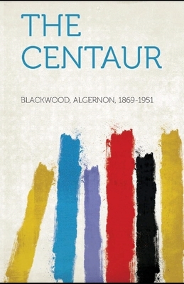 The Centaur Illustrated by Algernon Blackwood