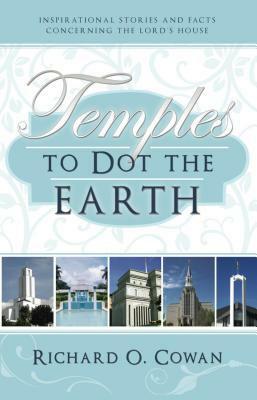 Temples to Dot the Earth by Richard O. Cowan