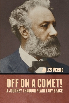 Off on a Comet! A Journey through Planetary Space by Jules Verne