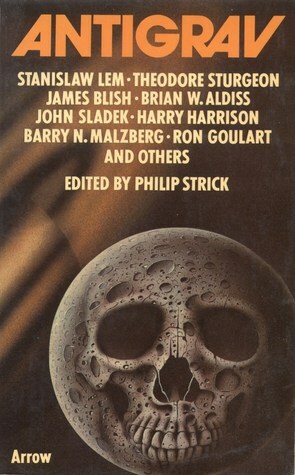 Antigrav by Harry Harrison, Charles Nightingale, John Sladek, L. Jerome Stanton, Brian W. Aldiss, Theodore Sturgeon, Carol Carr, Philip Strick, James Blish, R.A. Lafferty, Uta Frith, John Brosnan, Stanisław Lem, Robert Borski, Barry N. Malzberg, Pete Adams, Ron Goulart, Larry Niven