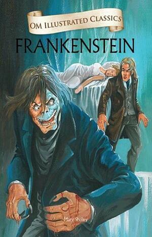 Frankenstein - Om Illustrated Classics by Taniya Sachdeva, Mary Shelley