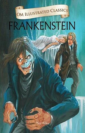 Frankenstein - Om Illustrated Classics by Mary Shelley, Taniya Sachdeva