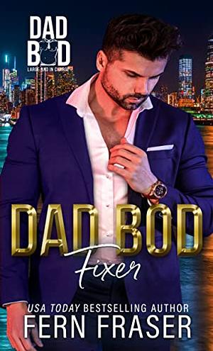 Dad Bod Fixer: Dad Bod 2.0 Large and in Charge by Fern Fraser