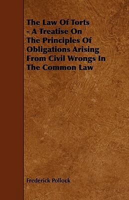 The Law of Torts - A Treatise on the Principles of Obligations Arising from Civil Wrongs in the Common Law by Frederick Pollock