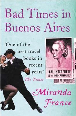 Bad Times in Buenos Aires by Miranda France