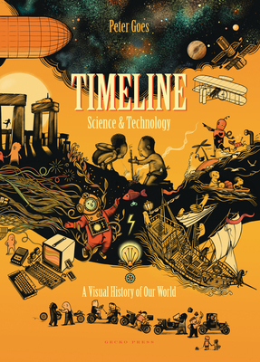 Timeline Science and Technology: A Visual History of Our World by Peter Goes
