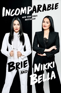 Incomparable by Nikki Bella, Brie Bella