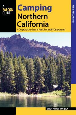 Camping Northern California: A Comprehensive Guide to Public Tent and RV Campgrounds, Revised edition by Linda Hamilton