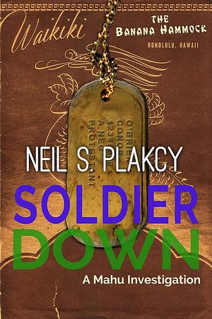 Soldier Down by Neil S. Plakcy
