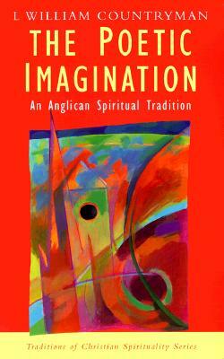 The Poetic Imagination: An Anglican Spiritual Tradition by Louis William Countryman