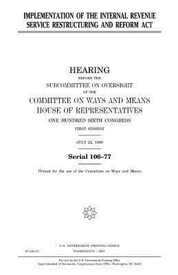 Implementation of the Internal Revenue Service Restructuring and Reform Act by United States Congress, Committee On Ways and Means, United States House of Representatives