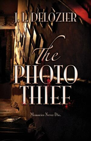 The Photo Thief by J.L. Delozier, J.L. Delozier