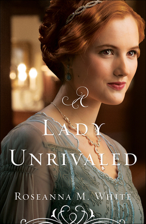 A Lady Unrivaled by Roseanna M. White