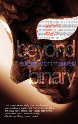 Beyond Binary: Genderqueer and Sexually Fluid Speculative Fiction by Brit Mandelo