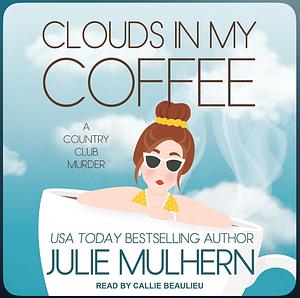 Clouds in My Coffee by Julie Mulhern