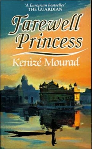 Farewell Princess by Kenizé Mourad