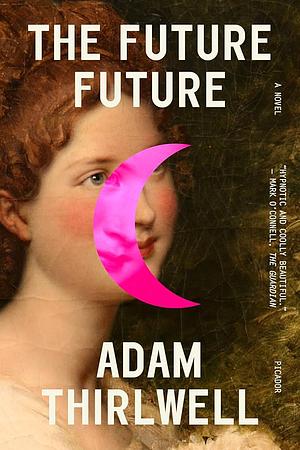 The Future Future by Adam Thirlwell