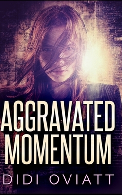 Aggravated Momentum by Didi Oviatt