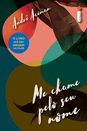 Me Chame Pelo Seu Nome by André Aciman