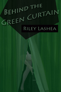 Behind the Green Curtain by Riley Lashea, Riley LaShea