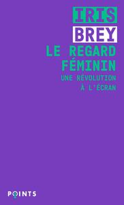 Le Regard féminin by Iris Brey