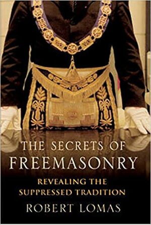 The Secrets of Freemasonry by Robert Lomas