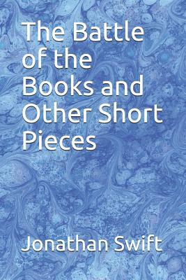 The Battle of the Books and Other Short Pieces by Jonathan Swift