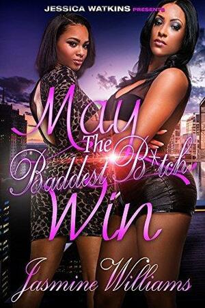 May The Baddest Bitch Win by Jasmine Williams, Jasmine Williams