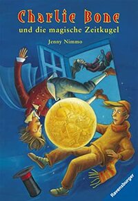 Charlie Bone 02 Und Die Magische Zeitkugel by Jenny Nimmo
