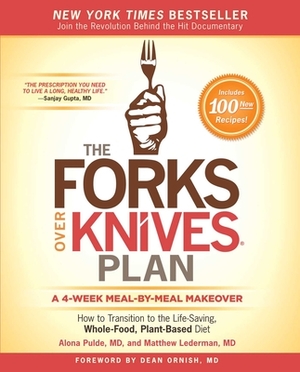 The Forks Over Knives Plan: How to Transition to the Life-Saving, Whole-Food, Plant-Based Diet by Matthew Lederman, Alona Pulde