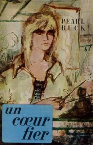 Un Cœur Fier by Pearl S. Buck, Pearl S. Buck
