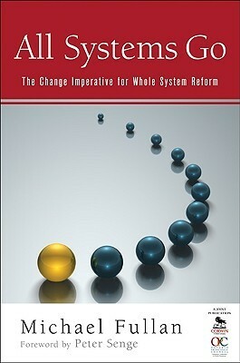 All Systems Go: The Change Imperative for Whole System Reform by Michael Fullan