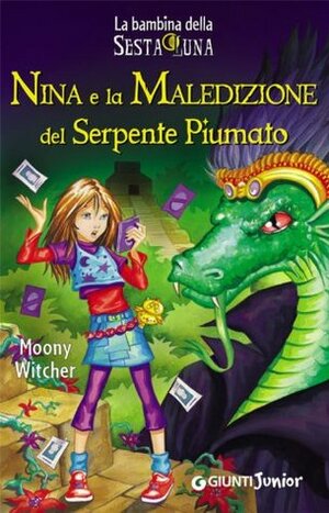 Nina e la Maledizione del Serpente Piumato (La bambina della Sesta Luna) by Moony Witcher, Ilaria Matteini